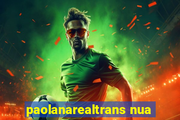 paolanarealtrans nua